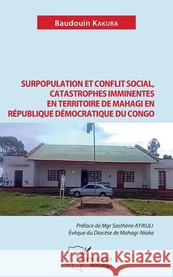 Surpopulation et conflit social, catastrophes imminentes en territoire de Mahagi en R?publique D?mocratique du Congo Baudouin Kakura Sosth?ne Ayikuli 9782336519197 Editions L'Harmattan - książka
