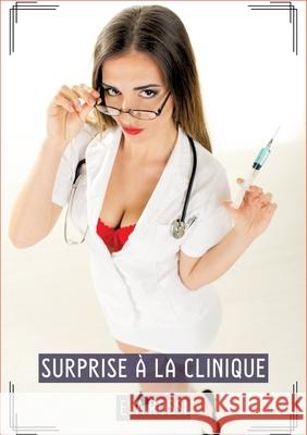 Surprise ? la Clinique: Histoires ?rotiques Tabou pour Adultes - French Erotic Stories for Adults Eva Rossi 9783384272348 Eva Rossi - książka