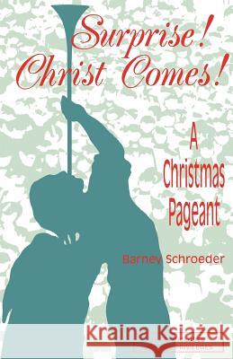 Surprise! Christ Comes!: A Christmas Pageant Barney Schroeder 9781556731433 CSS Publishing Company - książka