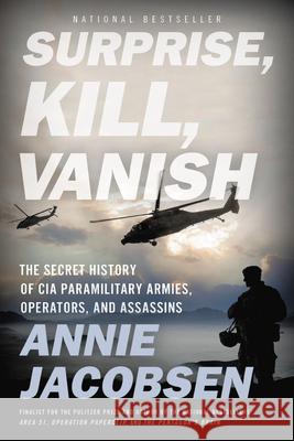 Surprise, Kill, Vanish: The Secret History of CIA Paramilitary Armies, Operators, and Assassins Annie Jacobsen 9780316441421 Back Bay Books - książka