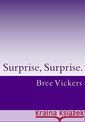 Surprise, Surprise. Bree S. Vickers 9781978461277 Createspace Independent Publishing Platform - książka