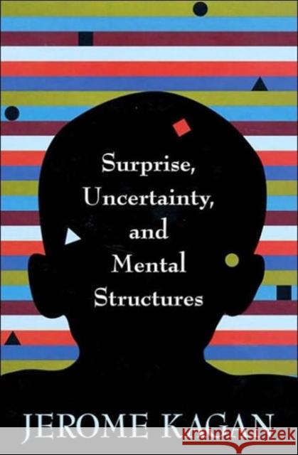 Surprise, Uncertainty, and Mental Structures Jerome Kagan 9780674007352 Harvard University Press - książka