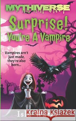Surprise! You're a Vampire: A Mythiverse Story Isla Watts 9781961714052 Rainbow Quartz Publishing - książka