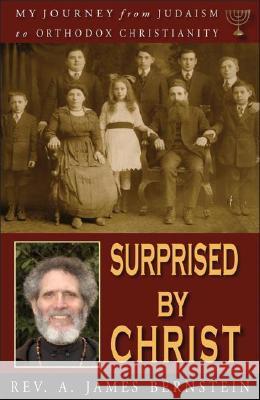 Surprised by Christ: My Journey from Judaism to Orthodox Christianity James Bernstein 9781888212952 Conciliar Press - książka