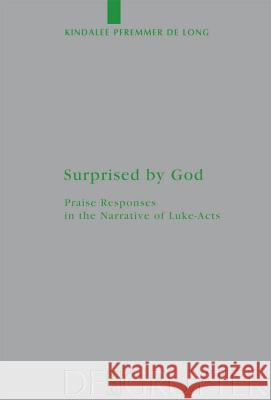 Surprised by God: Praise Responses in the Narrative of Luke-Acts Pfremmer De Long, Kindalee 9783110221657 Walter de Gruyter - książka