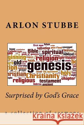 Surprised by God's Grace: a collection of sermons Stubbe, Arlon K. 9781973908234 Createspace Independent Publishing Platform - książka