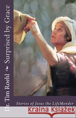 Surprised by Grace: Stories of Jesus the LifeMender Roehl, Tim 9781483988672 Createspace - książka