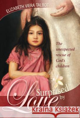 Surprised by Love: The Unexpected Rescue of God's Children Elizabeth Viera Talbot 9780816324248 Pacific Press Publishing Association - książka