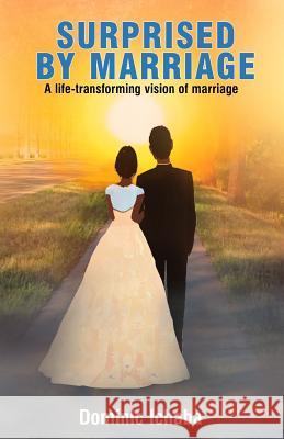 Surprised by Marriage: A life-transforming vision of marriage Dominic Ichaba 9789789054398 Africa Christian Textbooks (Acts) - książka