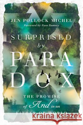Surprised by Paradox: The Promise of and in an Either-Or World Michel, Jen Pollock 9780830845644 IVP Books - książka