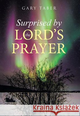 Surprised by the Lord's Prayer Gary Taber 9781512752311 WestBow Press - książka