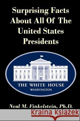 Surprising Facts About all of the United States Presidents Finkelstein, Neal M. 9781312172500 Lulu.com - książka