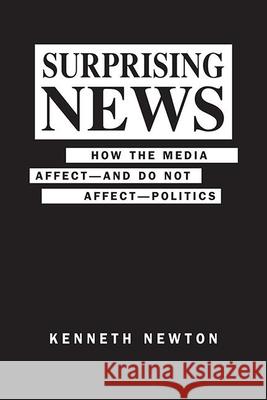 Surprising News: How the Media Affect-and Do Not Affect-Politics Kenneth Newton   9781626377660 Lynne Rienner Publishers Inc - książka
