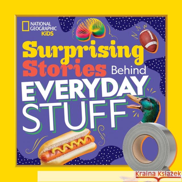 Surprising Stories Behind Everyday Stuff Stephanie Warren Drimmer 9781426335297 National Geographic Kids - książka