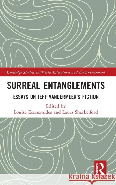 Surreal Entanglements: Essays on Jeff VanderMeer S Fiction Economides, Louise 9780367360849 Routledge - książka