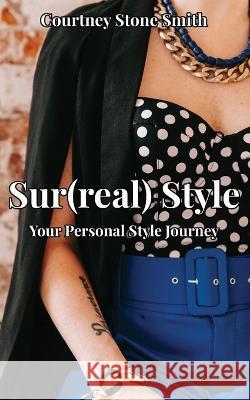 Sur(real) Style: Your Personal Style Journey Courtney Stone Smith 9781088122280 Randomosity 74 - książka