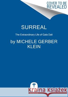 Surreal: The Extraordinary Life of Gala Dali Michele Gerber Klein 9780063220577 Harper - książka