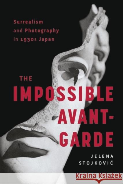 Surrealism and Photography in 1930s Japan: The Impossible Avant-Garde Jelena Stojkovic 9781788314053 Bloomsbury Visual Arts - książka