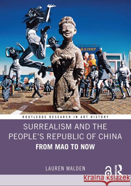 Surrealism and the People's Republic of China: From Mao to Now Lauren (Birmingham CIty University, UK) Walden 9781032464671 Routledge - książka