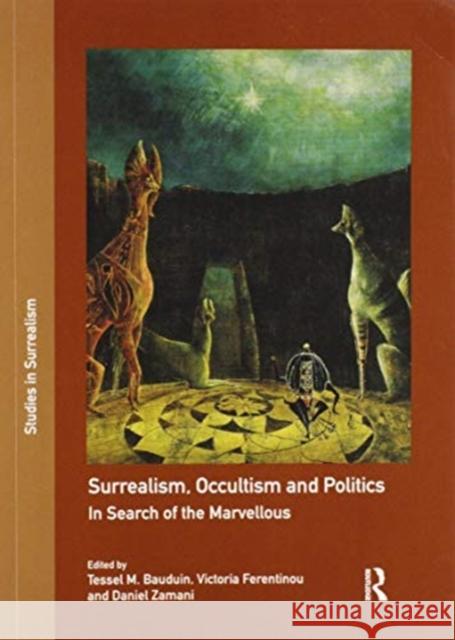 Surrealism, Occultism and Politics: In Search of the Marvellous Tessel M. Bauduin Victoria Ferentinou Daniel Zamani 9780367470494 Routledge - książka