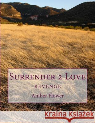 Surrender 2 Love: Surrender 2 Love Amber Fire Flower Deborah Carnes 9781519353016 Createspace - książka