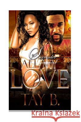 Surrender All My Love Tay B 9781981886821 Createspace Independent Publishing Platform - książka