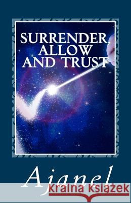 Surrender, Allow and Trust Ajanel 9781530418084 Createspace Independent Publishing Platform - książka