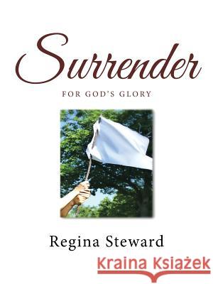Surrender: For God's Glory Regina Steward 9781512762228 WestBow Press - książka