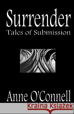 Surrender: Tales of Submission Anne O'Connell 9781460974704 Createspace - książka