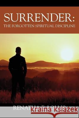 Surrender: The Forgotten Spiritual Discipline Renatha E Lollis 9781977254153 Outskirts Press - książka