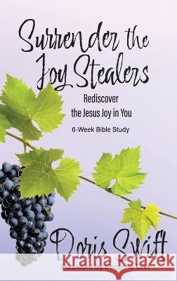 Surrender the Joy Stealers: Rediscover the Jesus Joy in You Doris Swift   9781649499257 Elk Lake Publishing Inc - książka