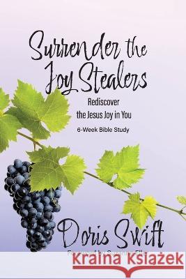 Surrender the Joy Stealers: Rediscover the Jesus Joy in You Doris Swift   9781649499264 Elk Lake Publishing Inc - książka