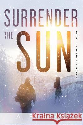 Surrender The Sun: A Post Apocalyptic Dystopian Thriller A R Shaw 9781534985360 Createspace Independent Publishing Platform - książka