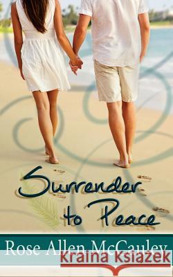 Surrender to Peace: Surrender in Paradise Collection Book 2 Rose Allen McCauley Amanda G. Smith 9781681900056 Olivia Kimbrell Press, Incorporated - książka