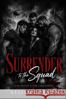 Surrender to the Squad: A Dark Military Reverse Harem Romance Bento, Alisson 9798187804023 Independently Published - książka