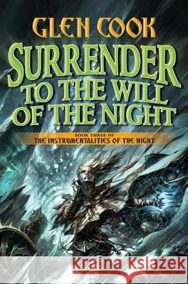 Surrender to the Will of the Night: Book Three of the Instrumentalities of the Night Glen Cook 9780765306869 Tor Books - książka