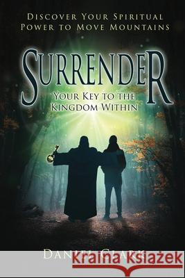 Surrender: Your Key to the Kingdom Within Clark, Angela 9781501079306 Createspace Independent Publishing Platform - książka