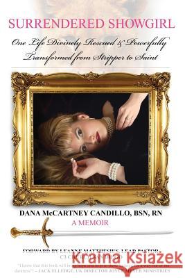 Surrendered Showgirl: One Life Divinely Rescued and PowerfullyTransformed from Stripper to Saint Candillo, Dana McCartney 9780986106330 Purpose Publishing - książka