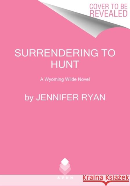 Surrendering to Hunt: A Wyoming Wilde Novel Jennifer Ryan 9780063111424 Avon Books - książka