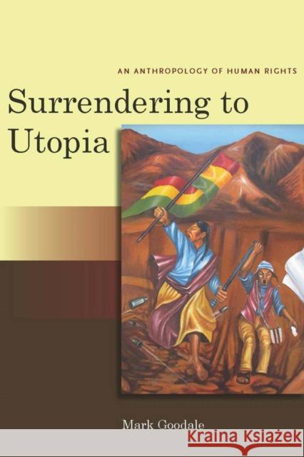 Surrendering to Utopia: An Anthropology of Human Rights Goodale, Mark 9780804762120 Stanford University Press - książka