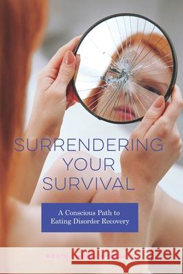 Surrendering Your Survival: A Conscious Path to Eating Disorder Recovery Connie Anderson Robin Phipps Woodall 9781733145671 Five Point Press - książka