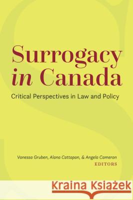 Surrogacy in Canada: Critical Perspectives in Law and Policy Vanessa Gruben Alana Cattapan Angela Cameron 9781552214886 Irwin Law - książka