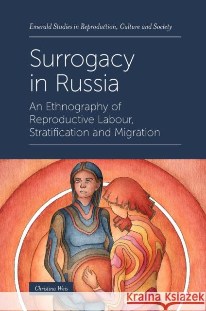 Surrogacy in Russia: An Ethnography of Reproductive Labour, Stratification and Migration Christina Weis (De Montfort University, UK) 9781839828973 Emerald Publishing Limited - książka