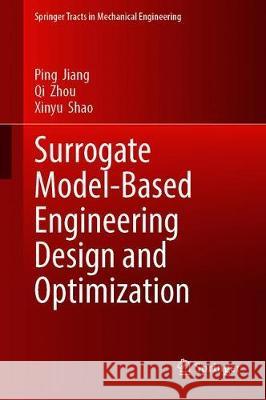 Surrogate Model-Based Engineering Design and Optimization Ping Jiang Qi Zhou Xinyu Shao 9789811507304 Springer - książka