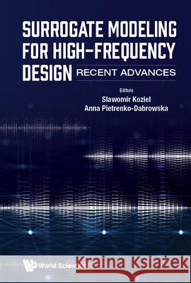 Surrogate Modeling for High-Frequency Design: Recent Advances Slawomir Koziel Anna Pietrenko-Dabrowska 9781800610743 World Scientific Publishing Europe Ltd - książka