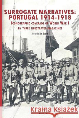 Surrogate Narratives: Portugal 1914-1918: Iconographic Coverage of World War I Jorge Pedro Sousa 9781795832410 Independently Published - książka