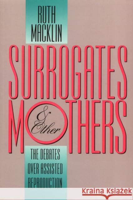 Surrogates and Other Mothers: The Debates Over Assisted Reproduction Macklin, Ruth 9781566391801 Temple University Press - książka