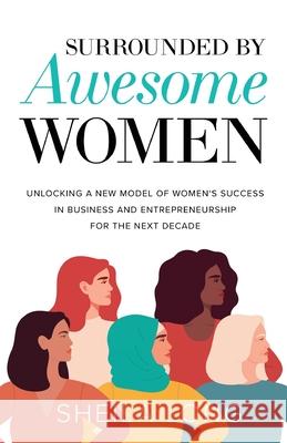 Surrounded by Awesome Women: Unlocking a New Model of Women's Success in Business and Entrepreneurship for the Next Decade Sheila Long 9781636768199 New Degree Press - książka