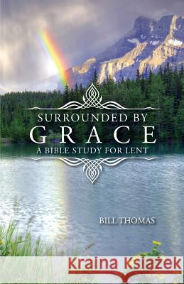 Surrounded by Grace: A Bible Study for Lent Bill Thomas 9780788028830 CSS Publishing Company - książka