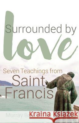 Surrounded by Love: Seven Teachings from St. Francis Bodo, Murray 9781632532374 Franciscan Media - książka